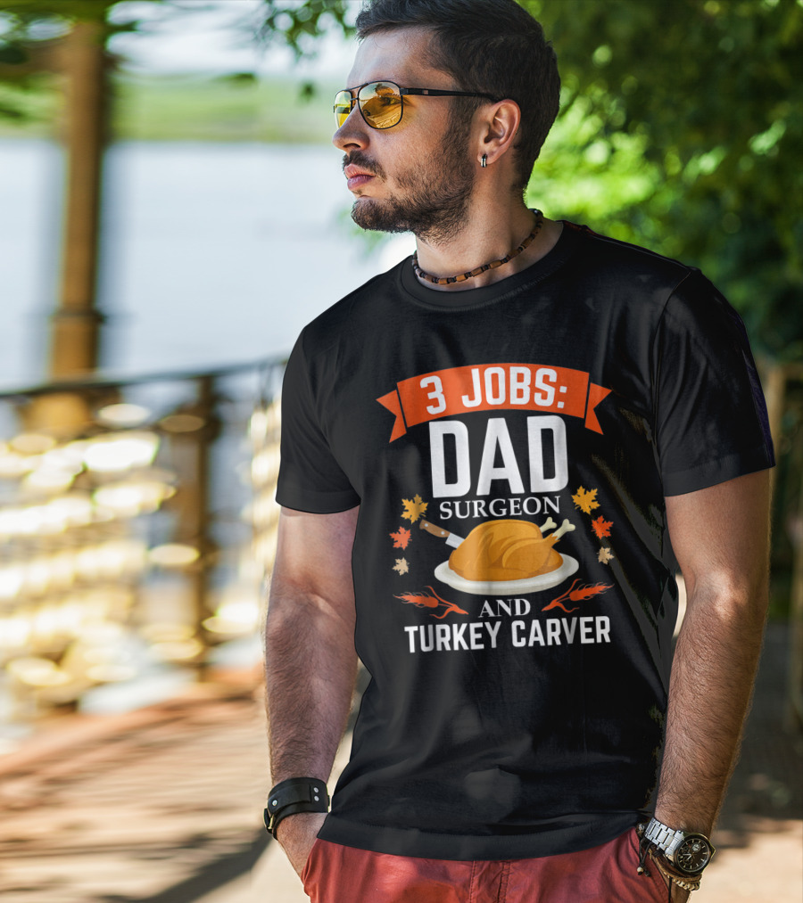3 Jobs Dad Surgeon And Turkey Carver T-Shirt