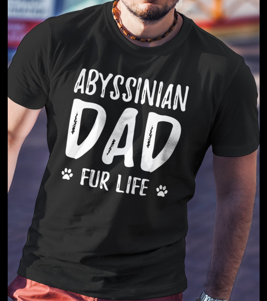 Abyssinian Cat Dad Fur Life Funny Cat Lover Idea37 T-Shirt