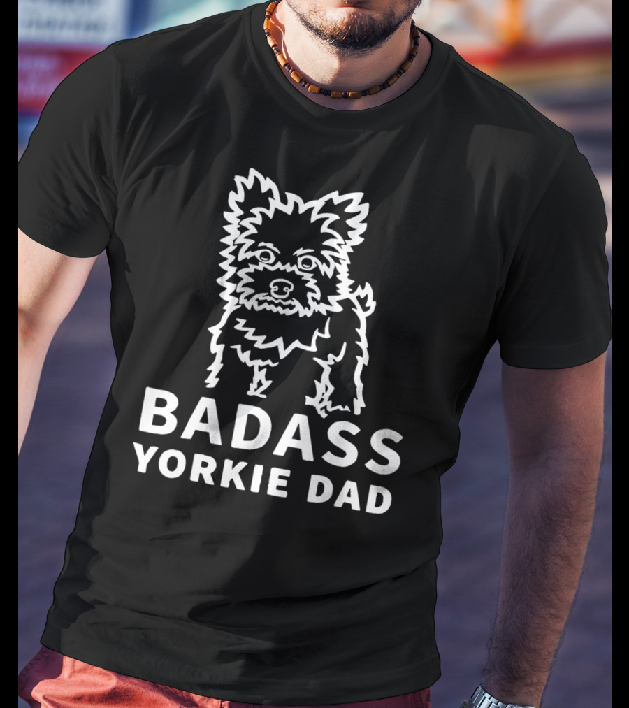 BADASS YORKIE DAD Yorkshire Terrier T-Shirt