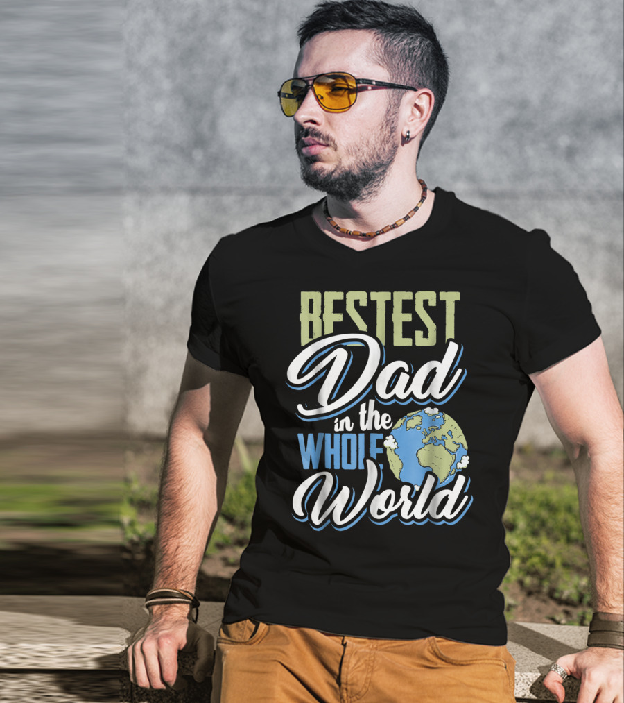 Bestest Dad In The Whole World Earth Globe T-Shirt