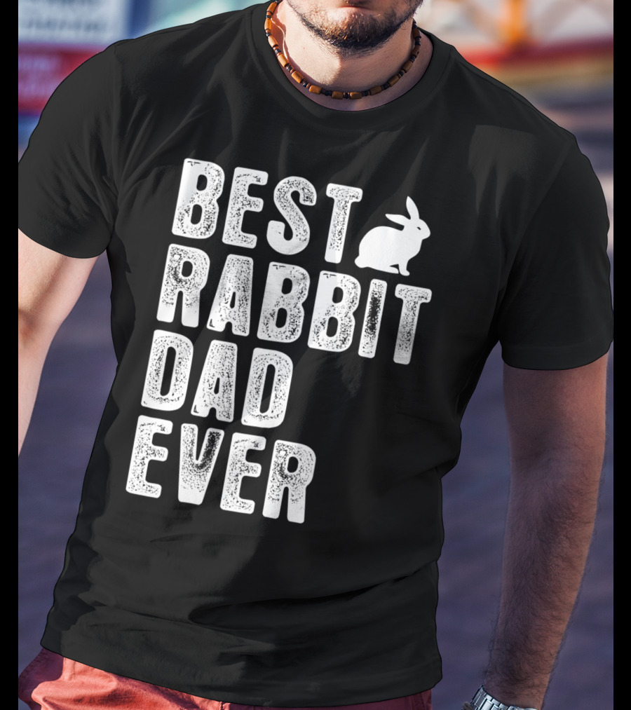 Best Rabbit Dad Ever Rabbit T-Shirt