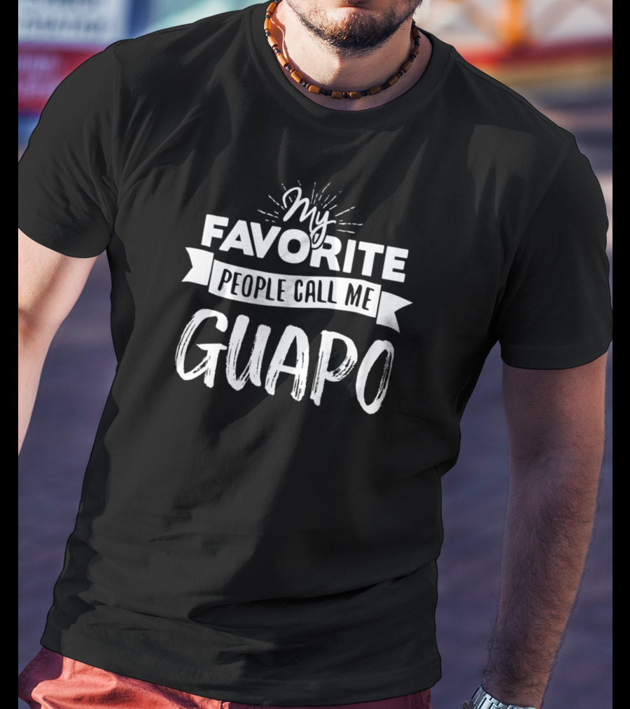 My Favorite People Call Me Guapo T-Shirt