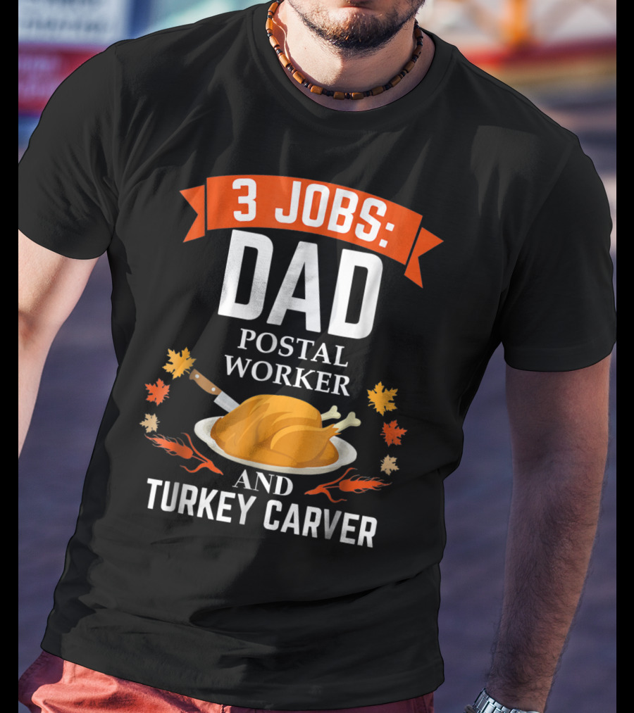 3 Jobs: Dad Postal Worker And Turkey Carver T-Shirt