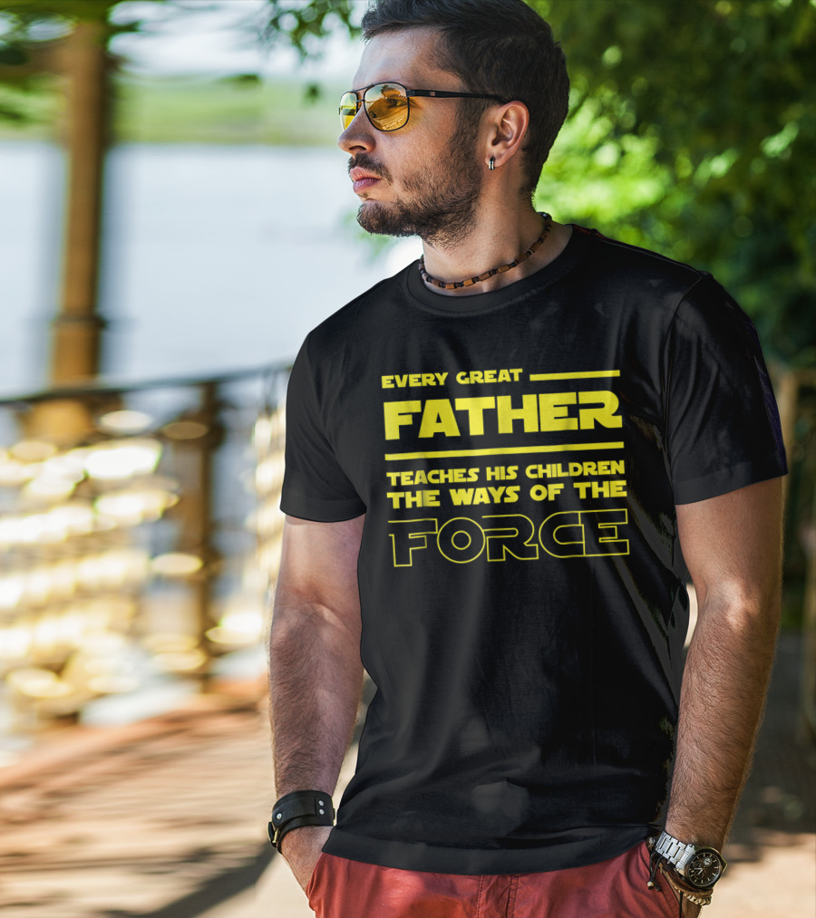 Every Great Father Teaches His Children The Ways Of The Force T-Shirt