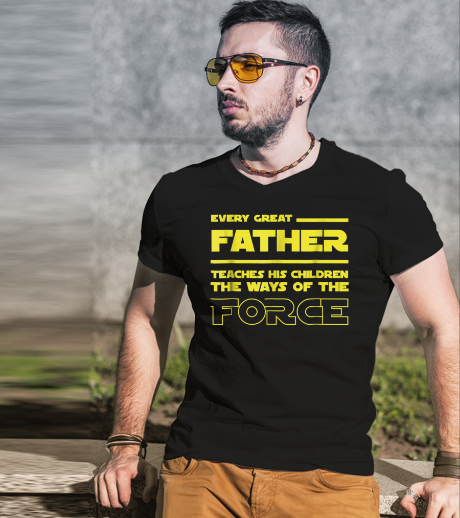 Every Great Father Teaches His Children The Ways Of The Force T-Shirt