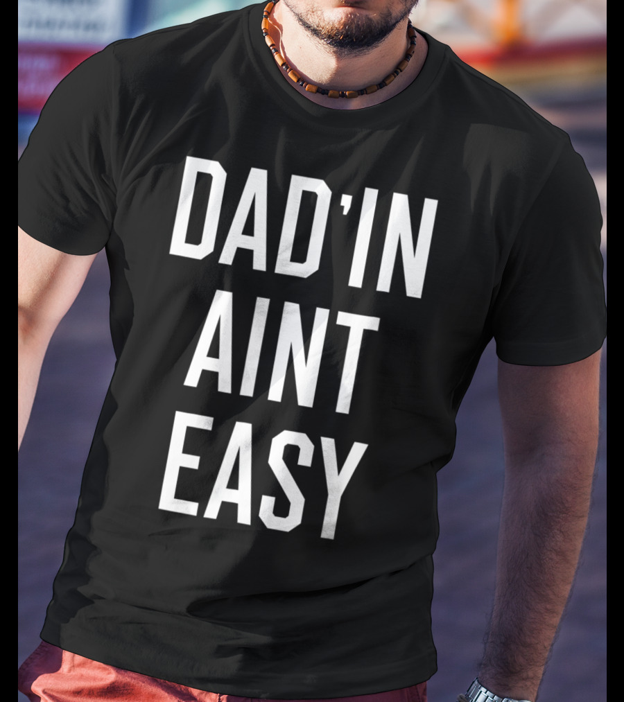 Dad'in Ain't Easy Funny Dad For Cool Papas T-Shirt