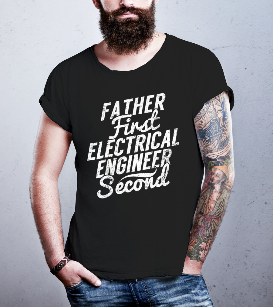 Father First Electrical Engineer Second Dad T-Shirt