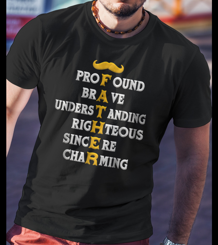Profound Brave Understanding Righteous Sincere Charming Father T-Shirt