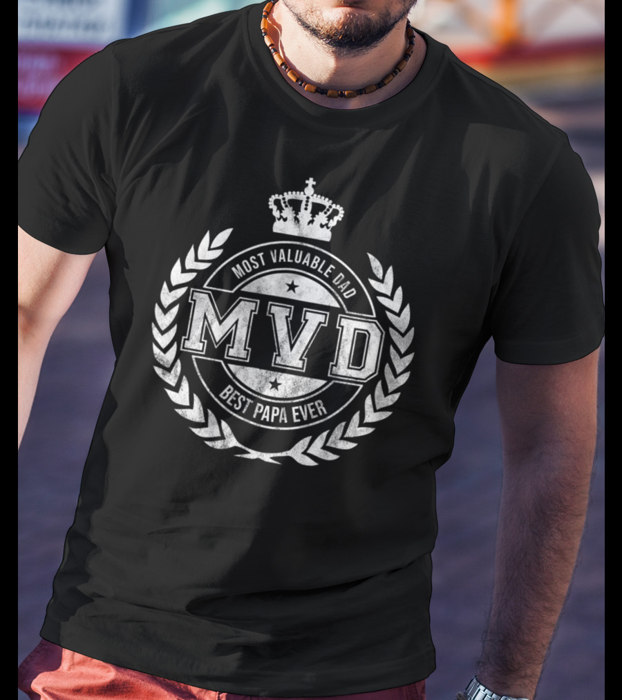 Most Valuable Dad MVD Best Papa Ever Fathers Day Crown Laurel T-Shirt