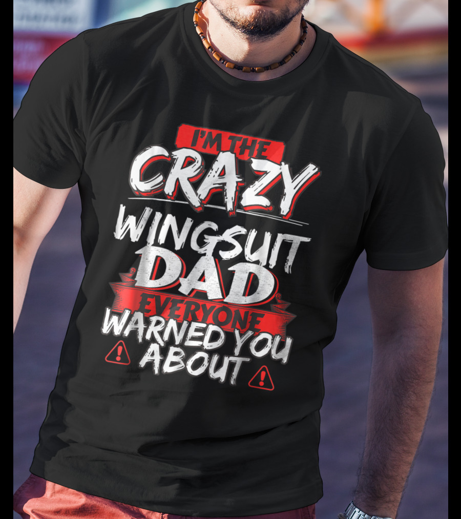 I'm The Crazy Wingsuit Dad Everyone Warned You About T-Shirt