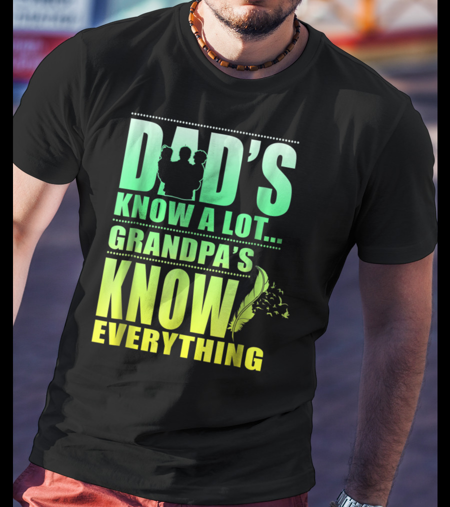 Dad's Know A Lot Grandpa's Know Everything Feather T-Shirt