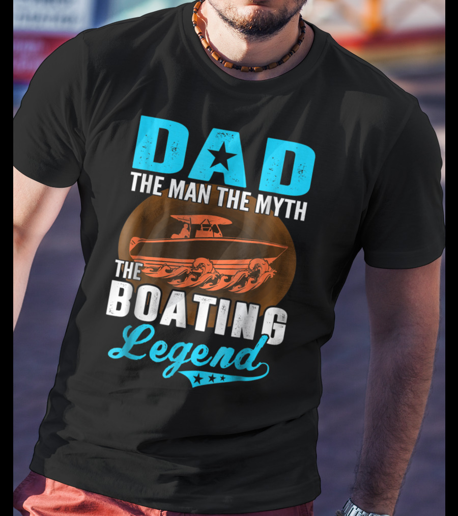 Dad The Man The Myth The Boating Legend Star Boat Waves T-Shirt