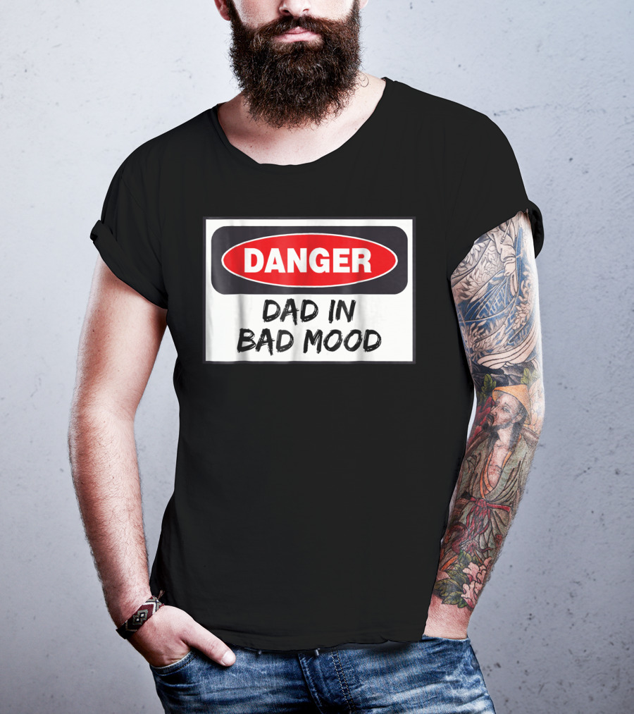 Danger Warning Dad In Bad Mood T-Shirt