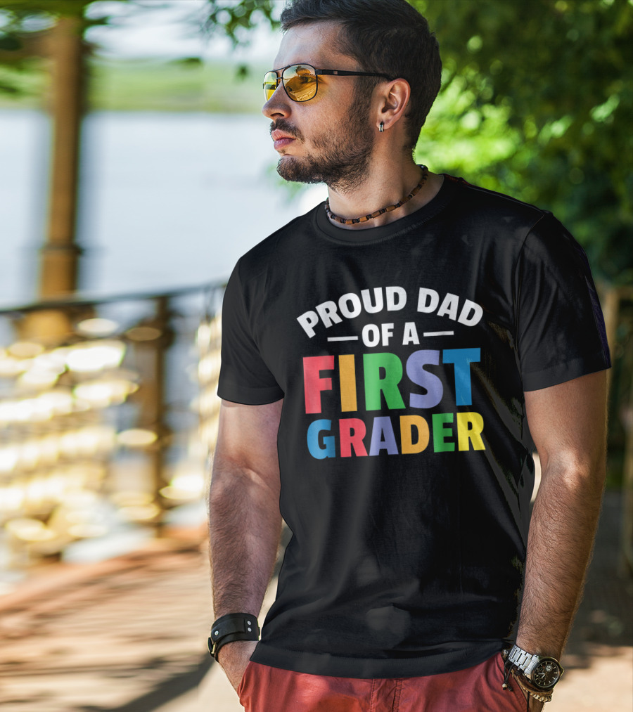 Proud Dad Of A First Grader Parent 1st Grade T-Shirt