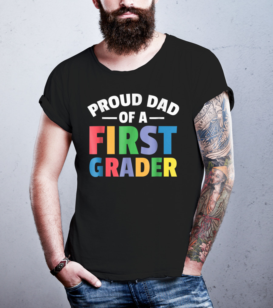 Proud Dad Of A First Grader Parent 1st Grade T-Shirt