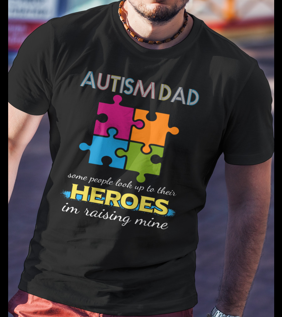 Autism Dad Some People Look Up To Their Heroes I'm Raising Mine Puzzle T-Shirt