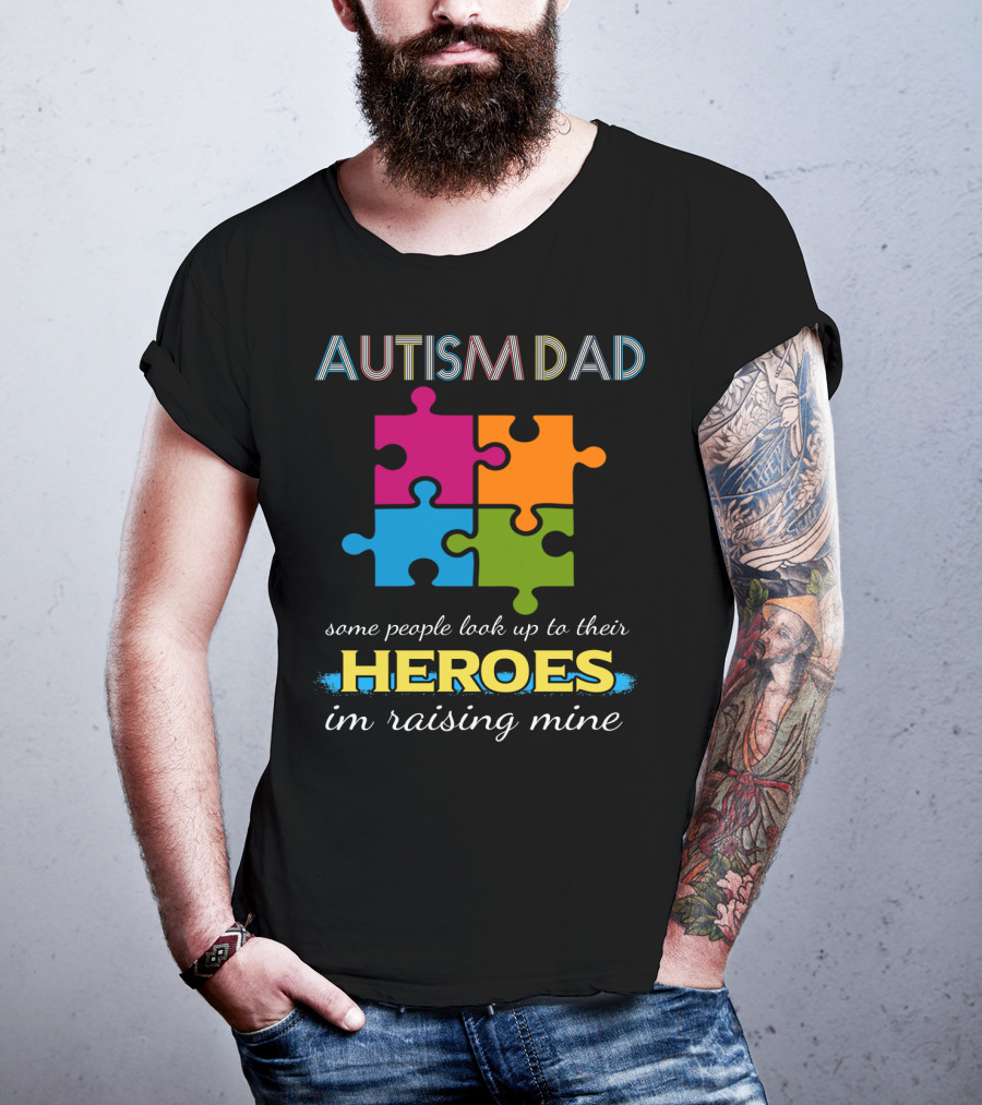 Autism Dad Some People Look Up To Their Heroes I'm Raising Mine Puzzle T-Shirt