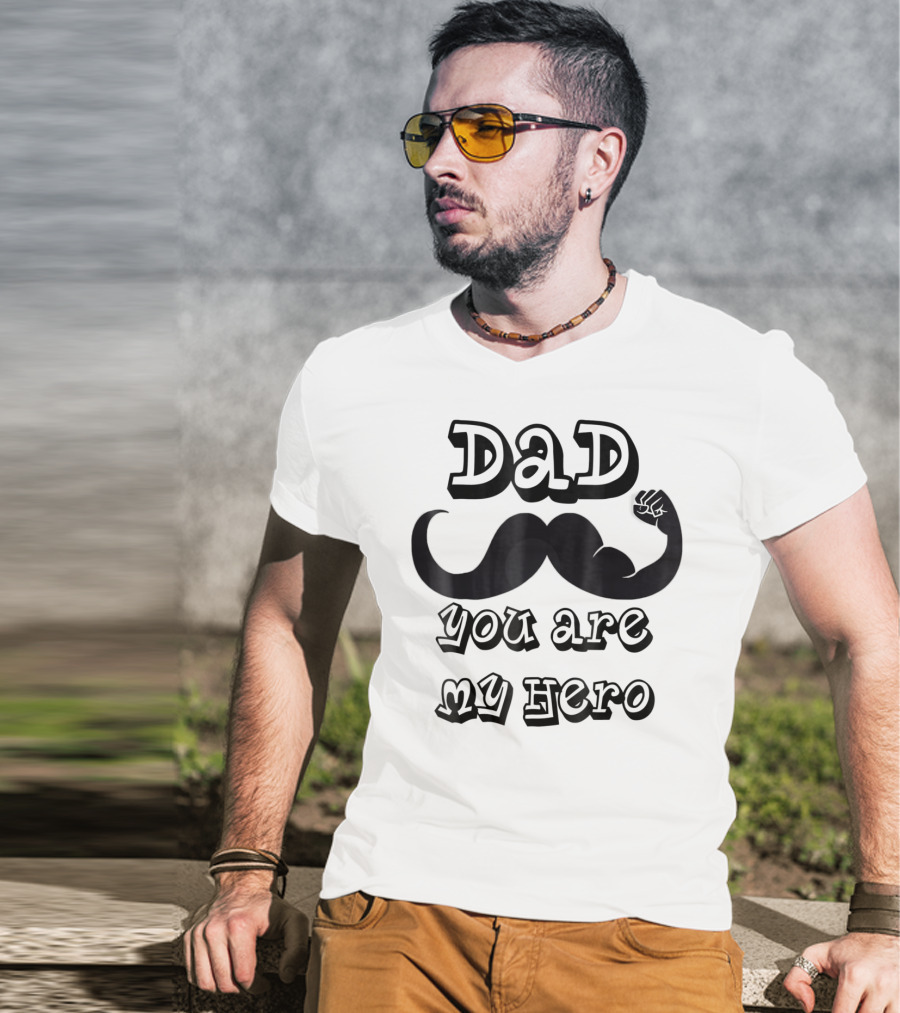 Dad You Are My Hero Moustache And Flexing Arm T-Shirt