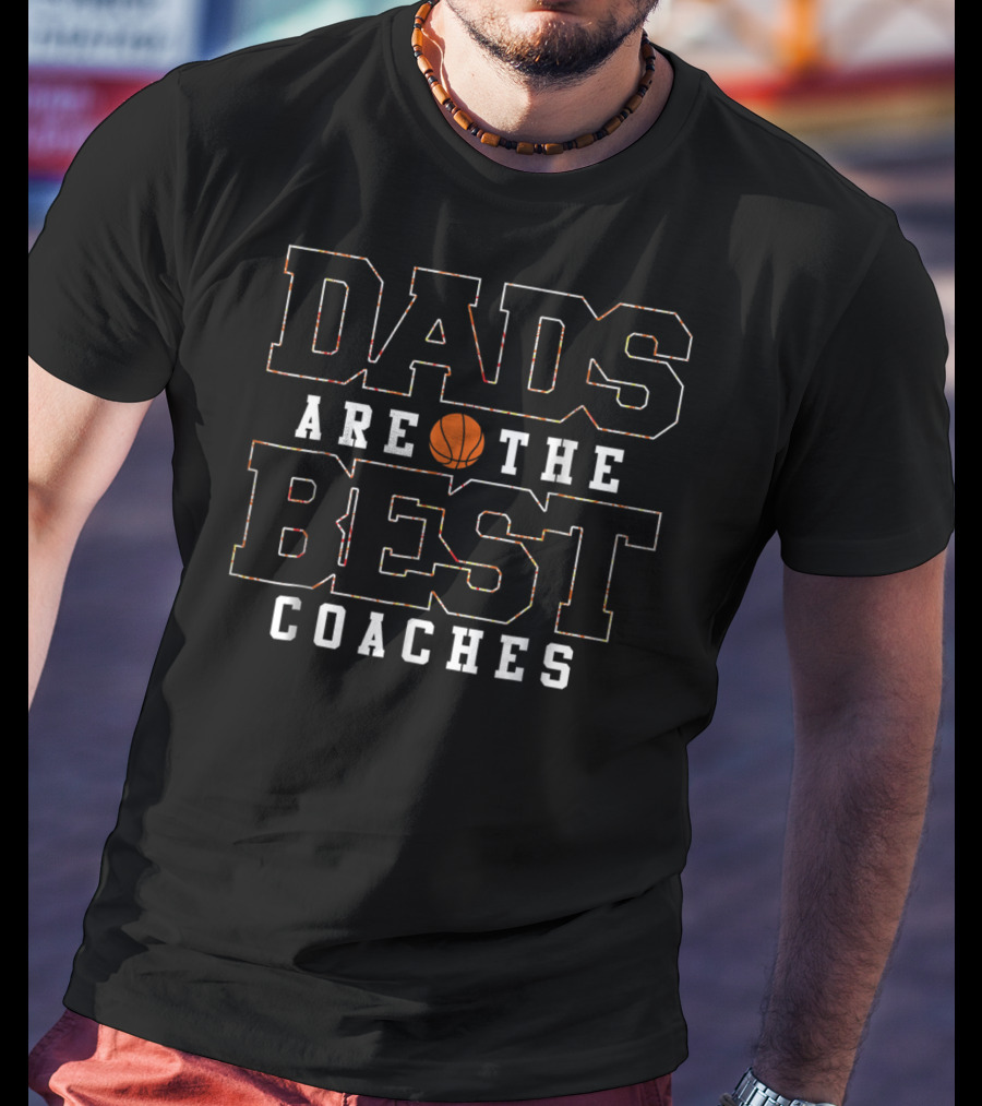Dads Are The Best Coaches Basketball Dad T-Shirt