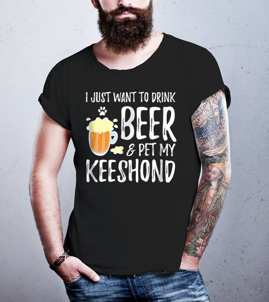I Just Want To Drink Beer And Pet My Keeshond Dog Mom Dog Dad Idea67 T-Shirt