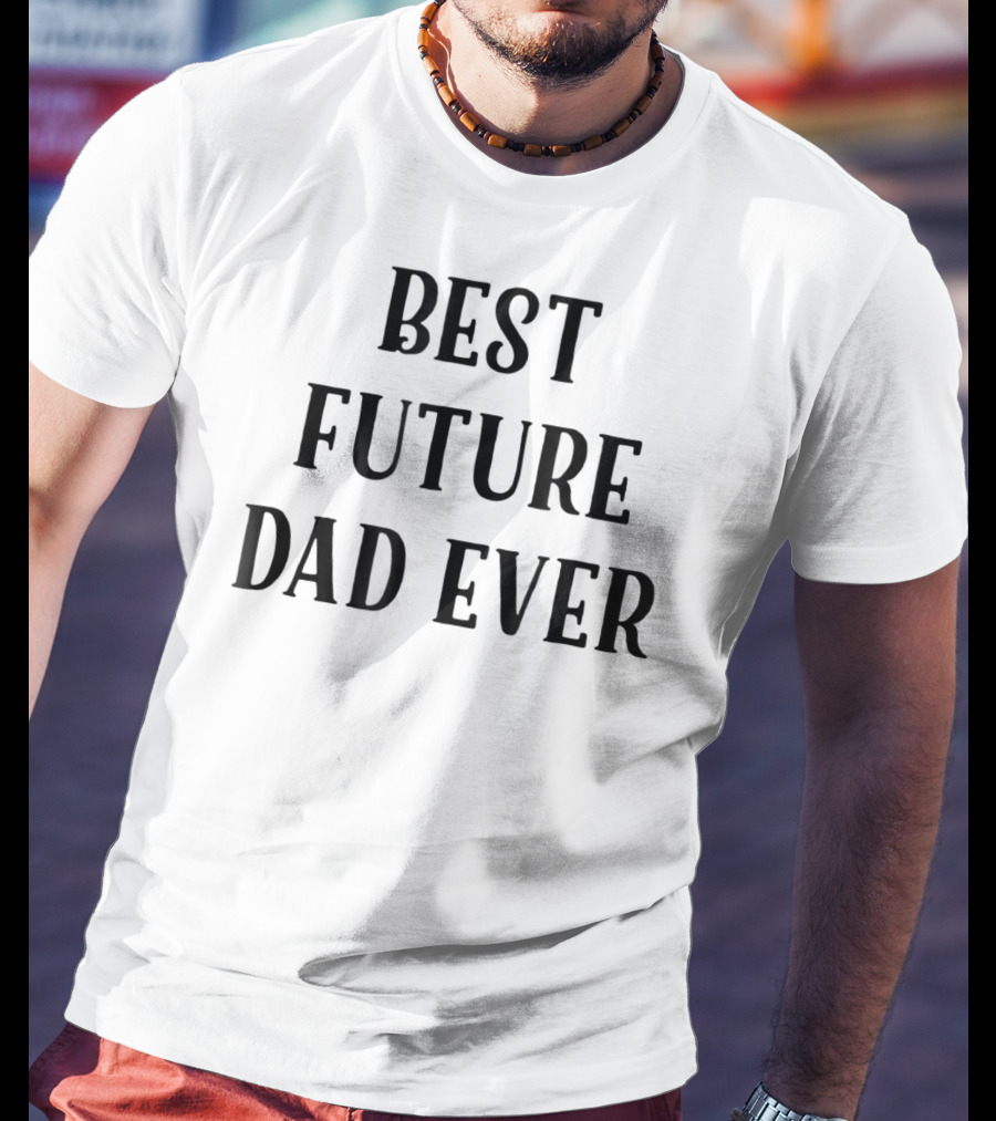 Best Future Dad Ever Supportive Partner Husband T-Shirt