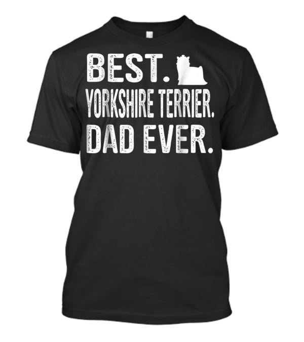 Best Yorkshire Terrier Dad Ever Yorkie T-Shirt