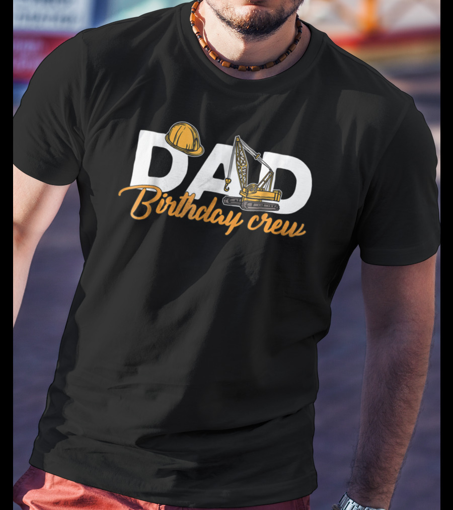 Dad Birthday Crew Construction T-Shirt