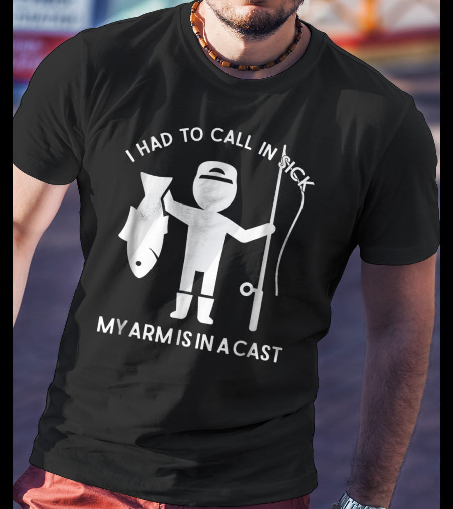 Call In Sick Fishing Dad My Arm Is In A Cast Cool Father Men62 T-Shirt
