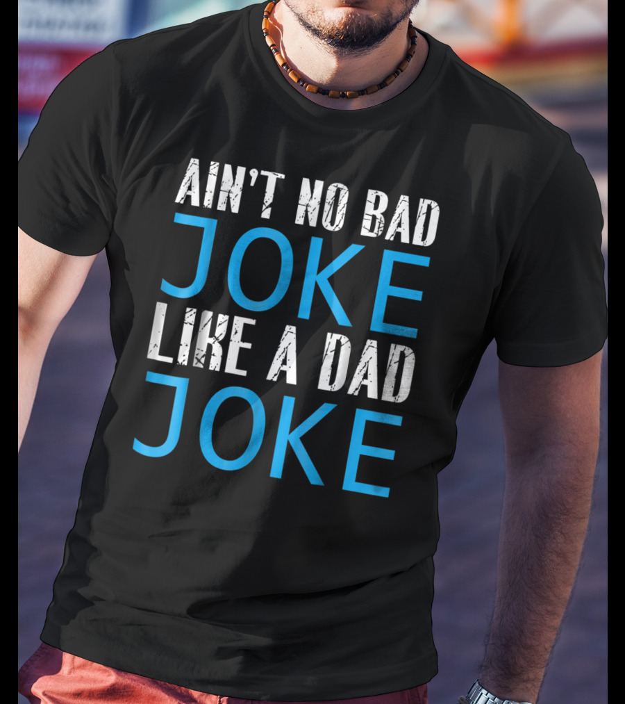 Ain't No Bad Joke Like A Dad Joke Funny Father T-Shirt
