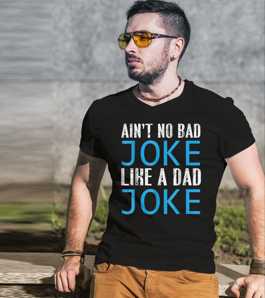 Ain't No Bad Joke Like A Dad Joke Funny Father T-Shirt