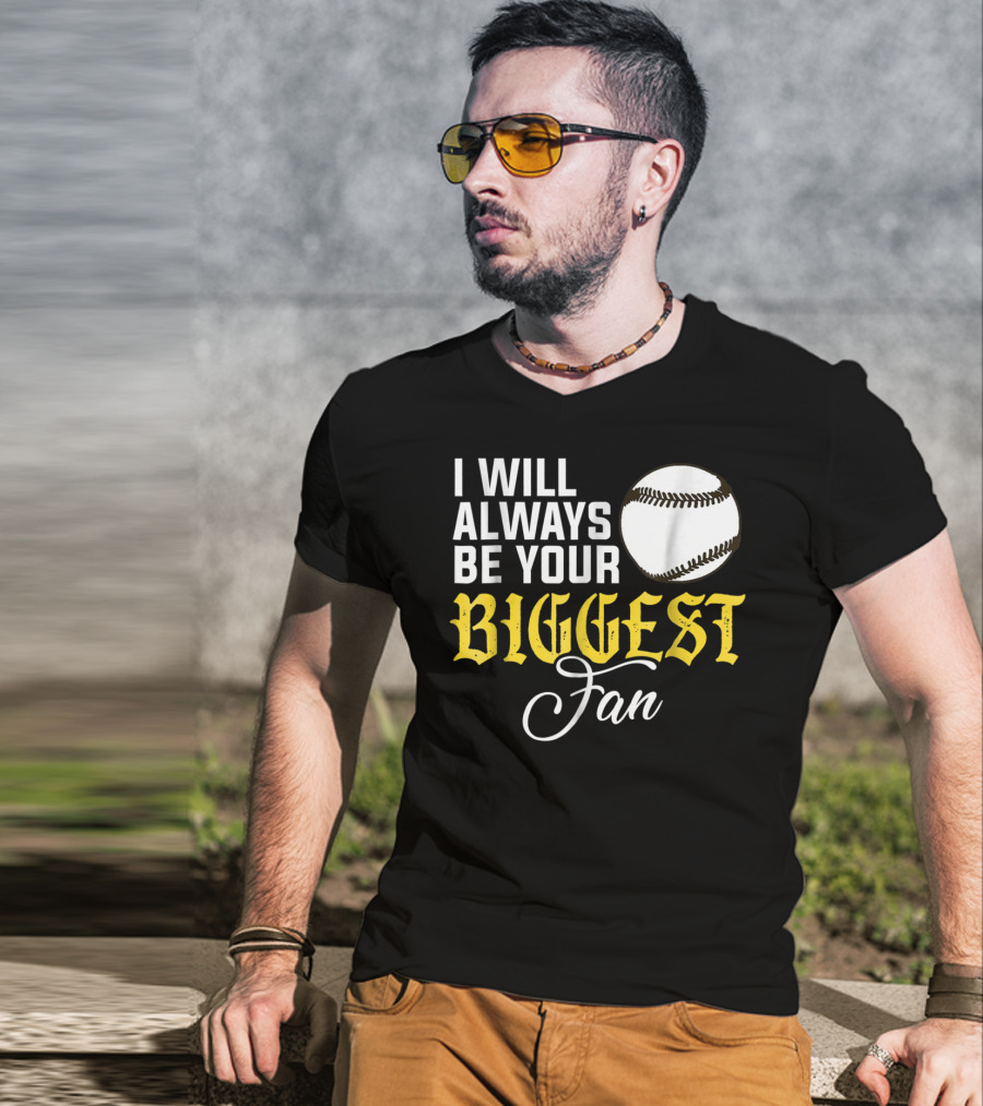 I Will Always Be Your Biggest Fan Baseball T-Shirt