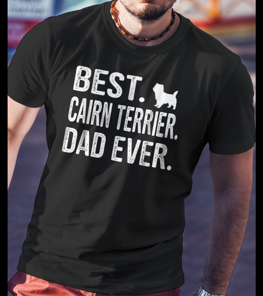 Best Cairn Terrier Dad Ever With Dog T-Shirt