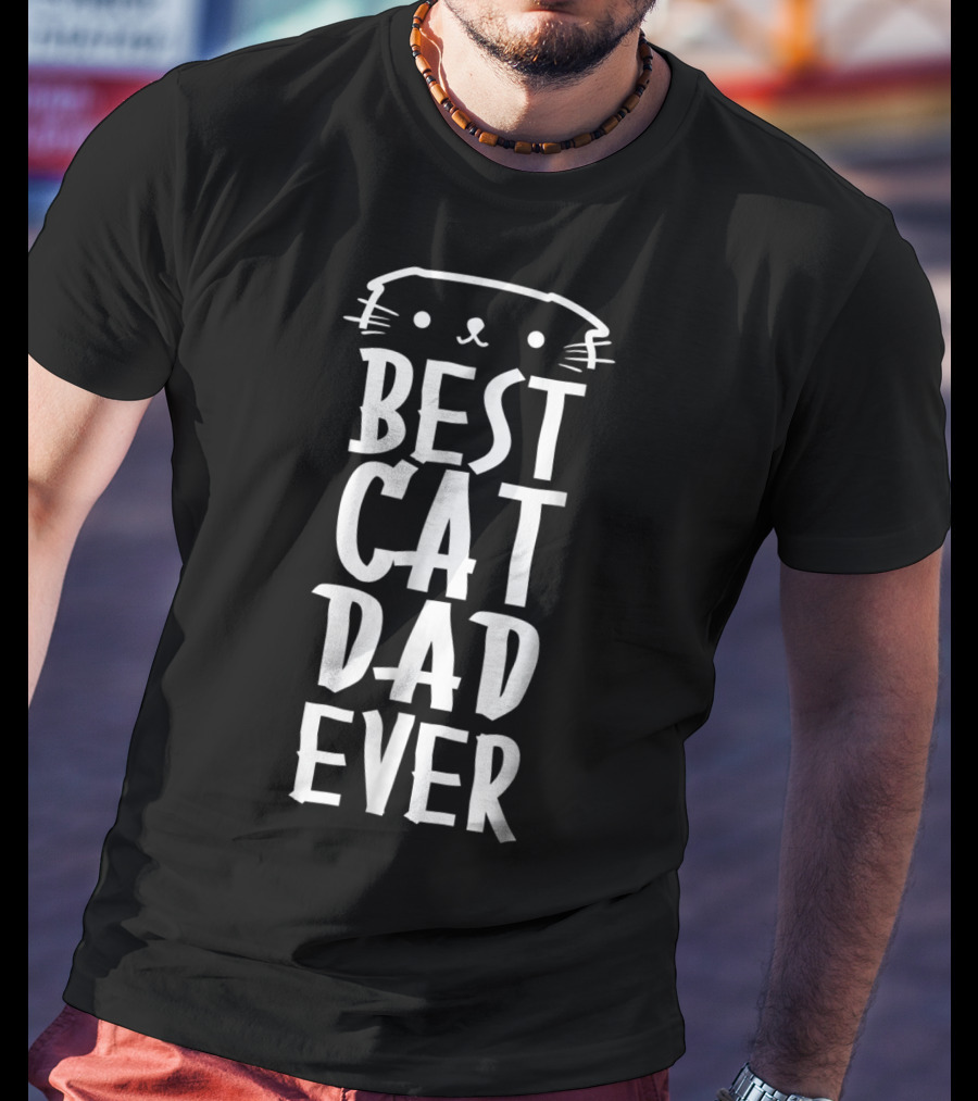 Best Cat Dad Ever Cute Real Cat Lover T-Shirt