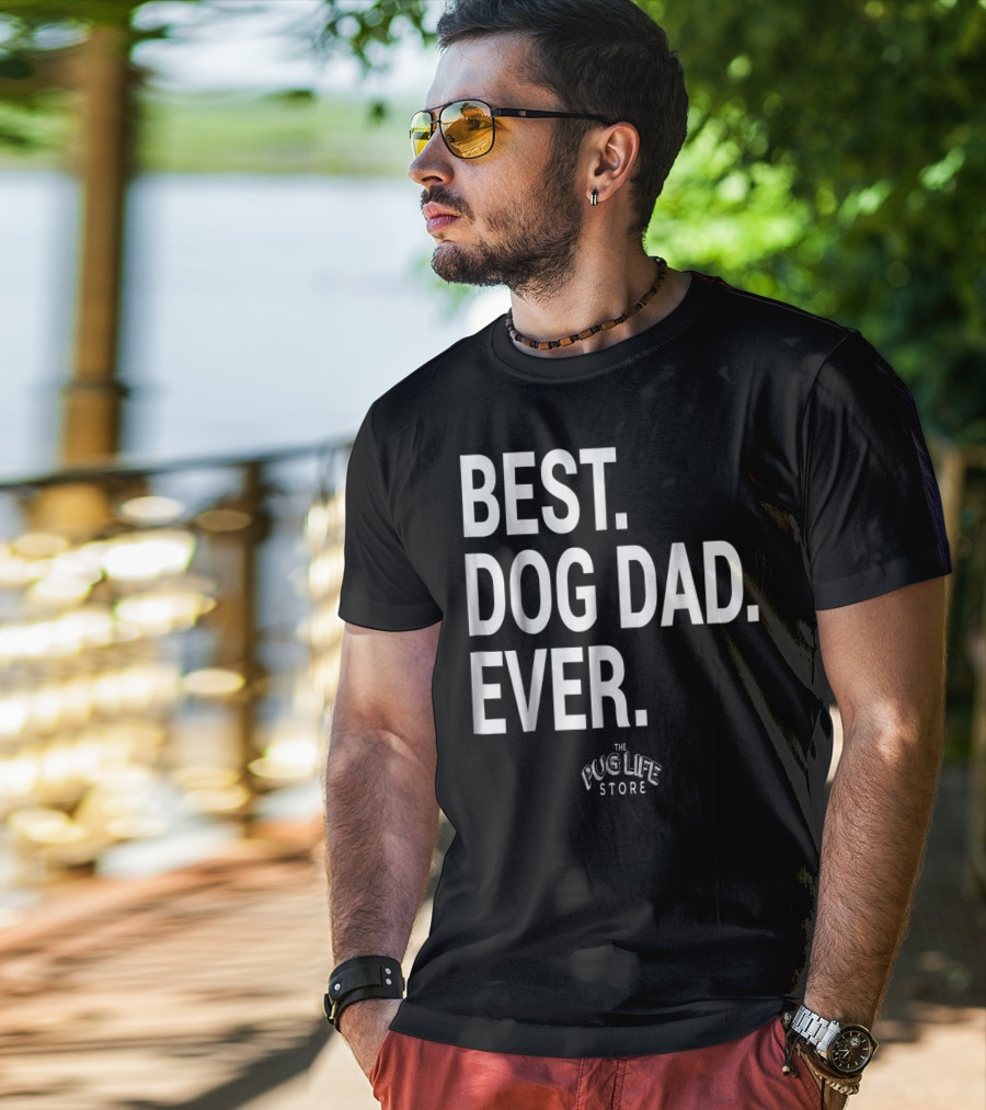 Best Dog Dad Ever The Pug Life Store T-Shirt