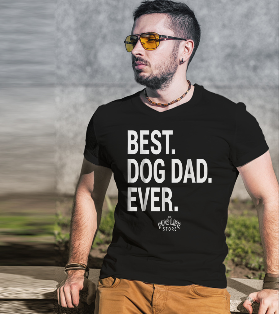Best Dog Dad Ever The Pug Life Store T-Shirt