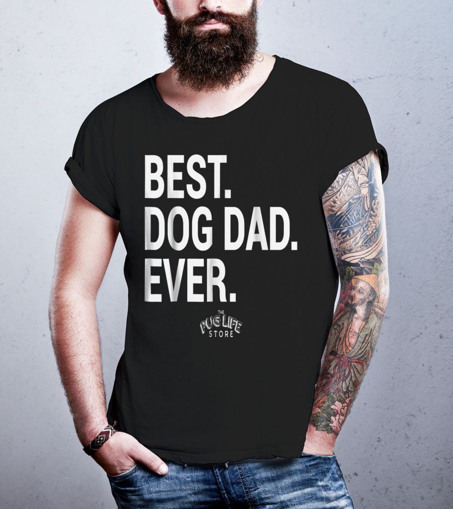 Best Dog Dad Ever The Pug Life Store T-Shirt