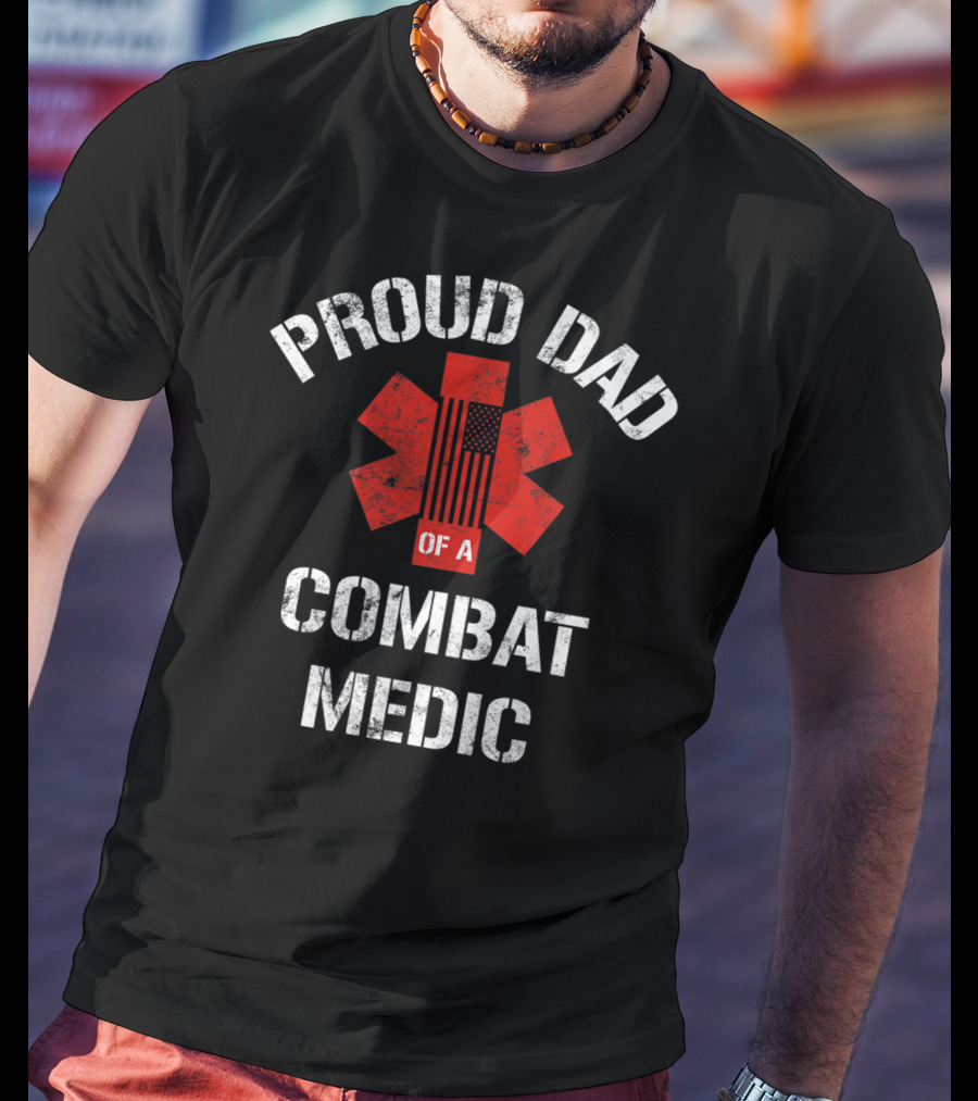 Proud Dad Of A Combat Medic Patriotic American Military T-Shirt