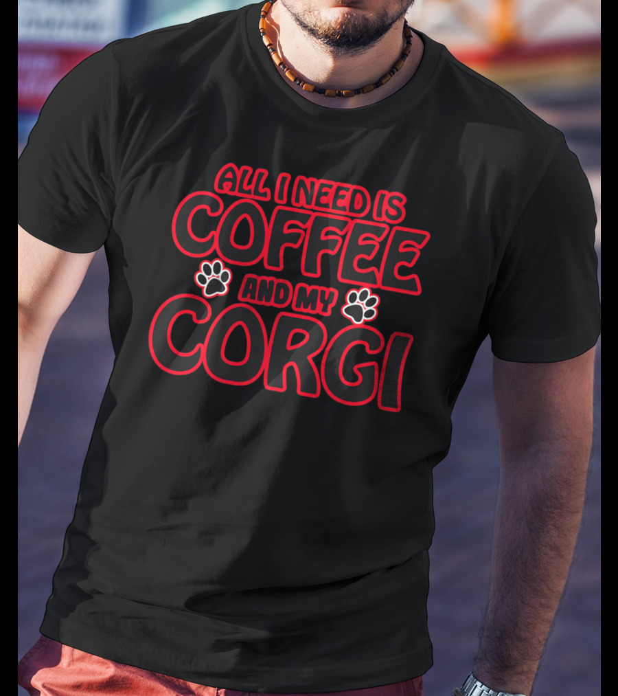 All I Need Is Coffee And My Corgi T-Shirt