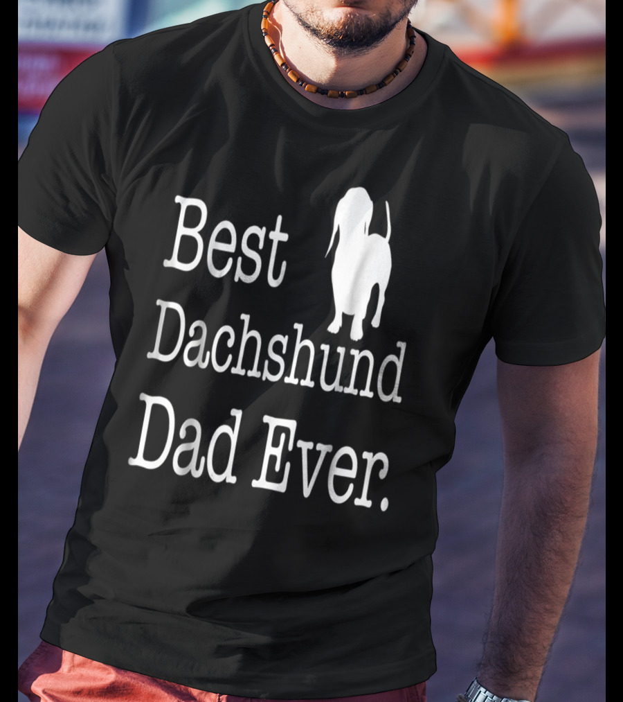 Best Dachshund Dad Ever Text With Silhouette Of Dachshund T-Shirt