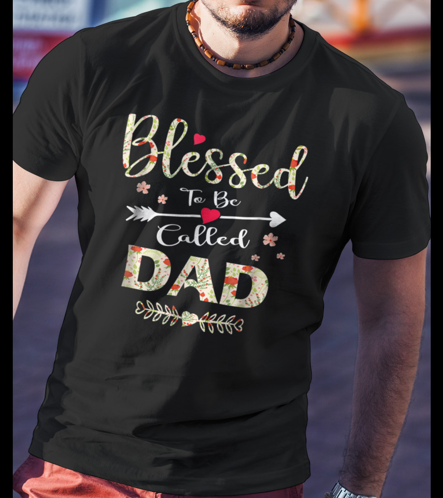 Blessed To Be Called Dad 90 Floral Arrow Heart Decorations T-Shirt