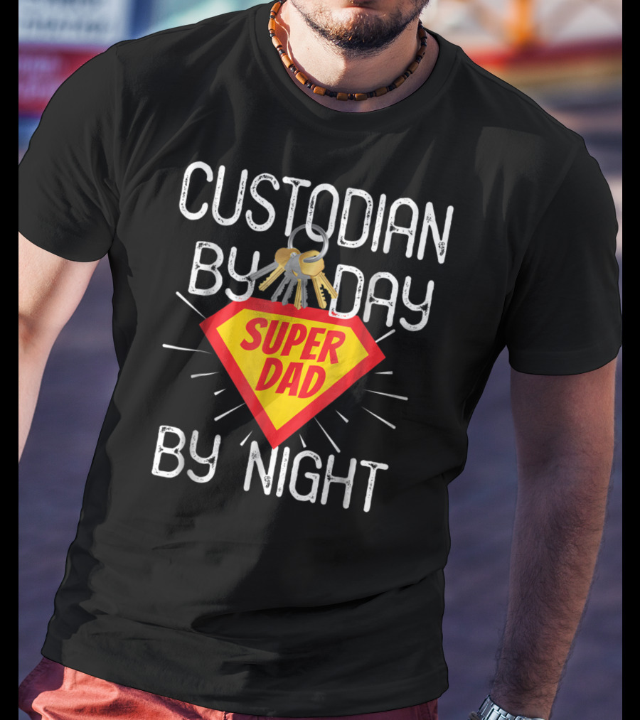 Custodian By Day Super Dad By Night Custodial Appreciation T-Shirt