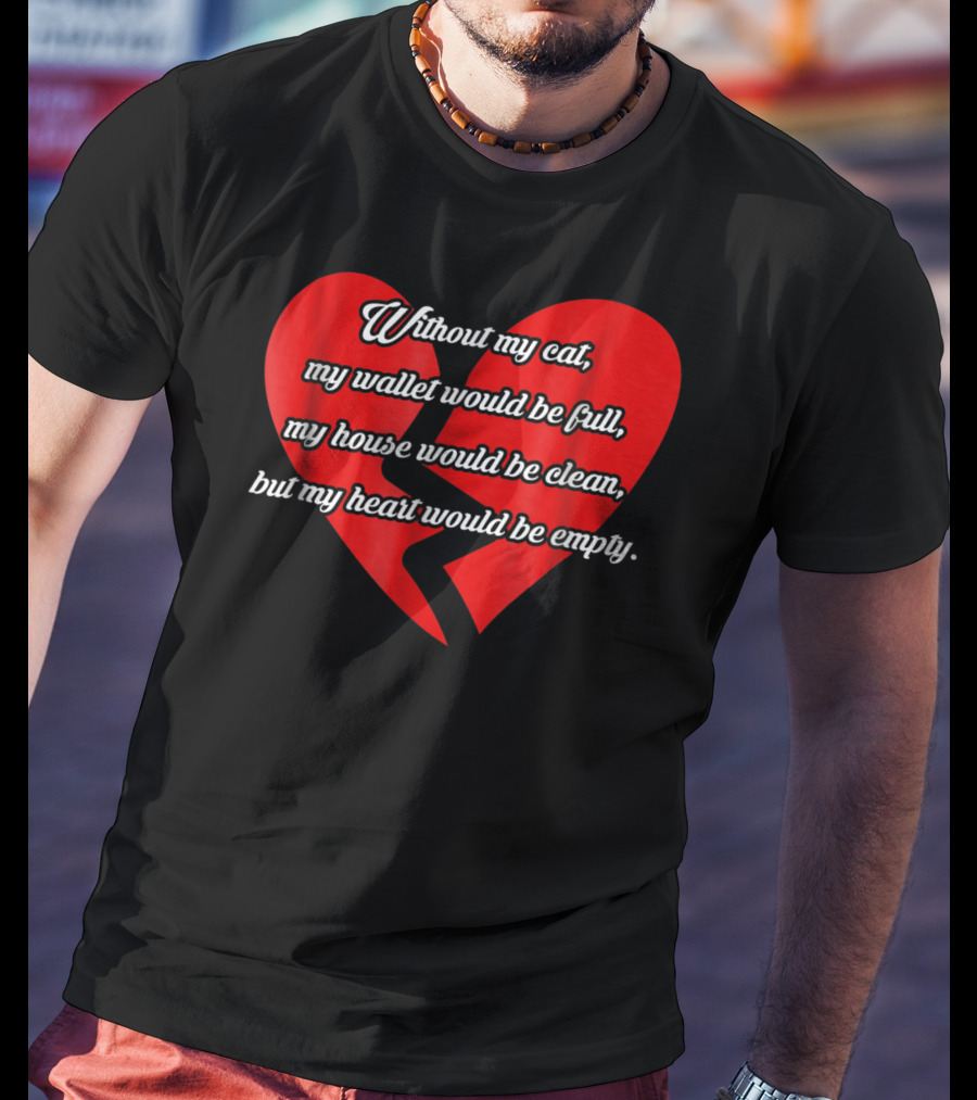 Without My Cat My Heart Would Be Empty Cat Dad26 T-Shirt