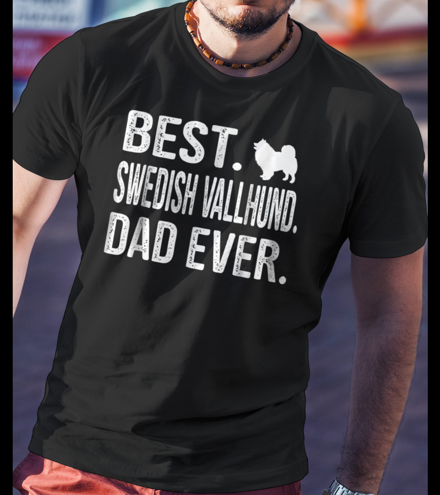 Best Swedish Vallhund Dad Ever Best Dad Ever Swedish Vallhund T-Shirt