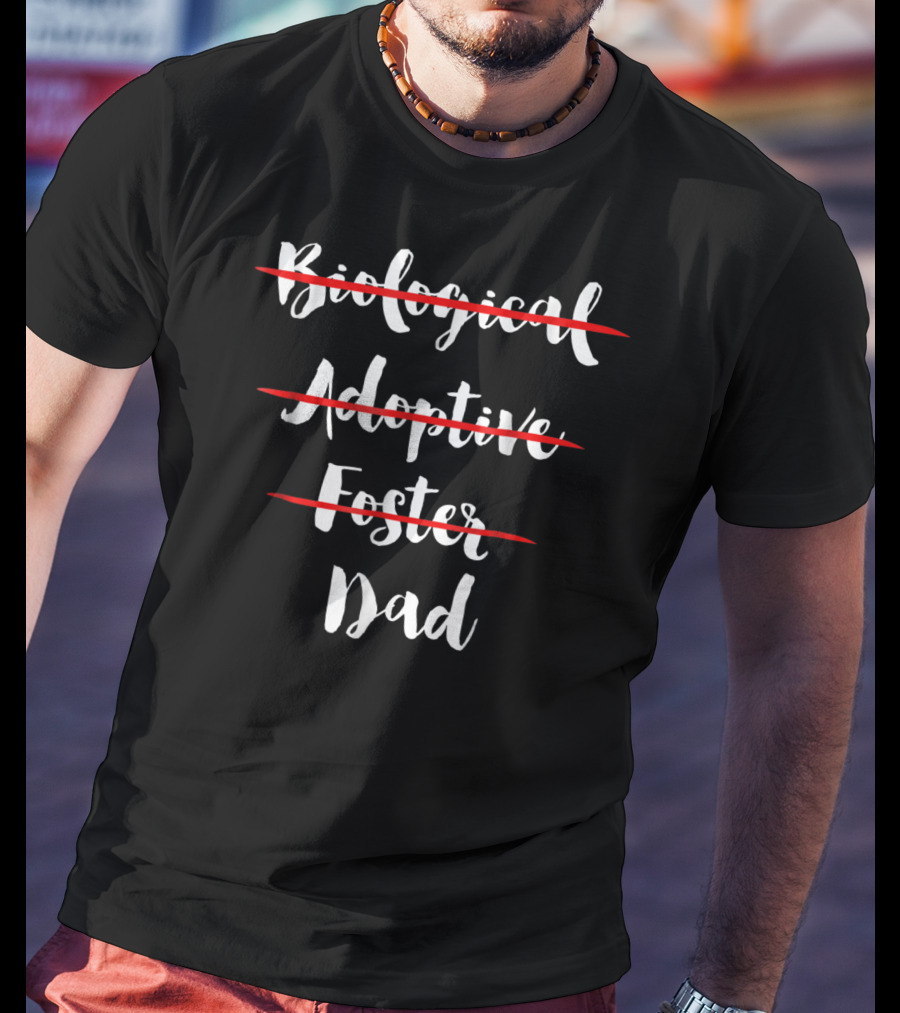 Dad: Biological Adoptive Foster Choices Made Equal T-Shirt