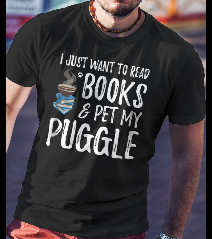 I Just Want To Read Books And Pet My Puggle T-Shirt