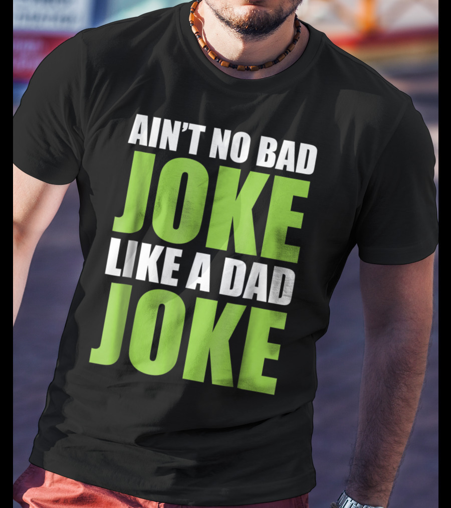 Ain't No Bad Joke Like A Dad Joke T-Shirt
