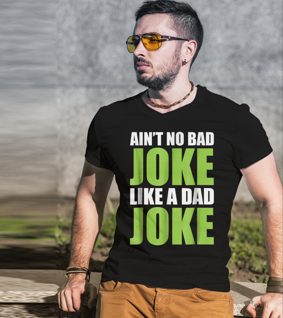 Ain't No Bad Joke Like A Dad Joke T-Shirt