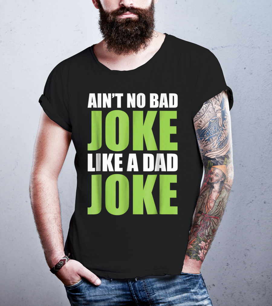 Ain't No Bad Joke Like A Dad Joke T-Shirt
