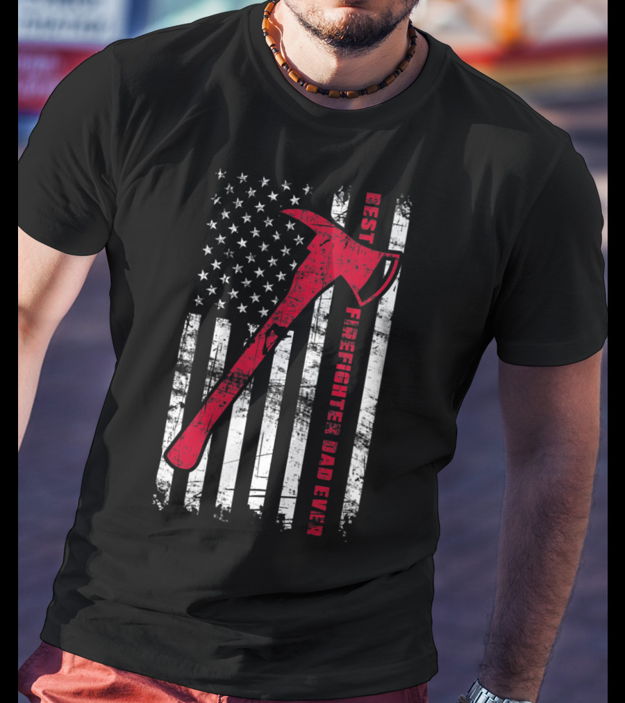 Best Firefighter Dad Ever American Flag Red Axe Patriotic T-Shirt