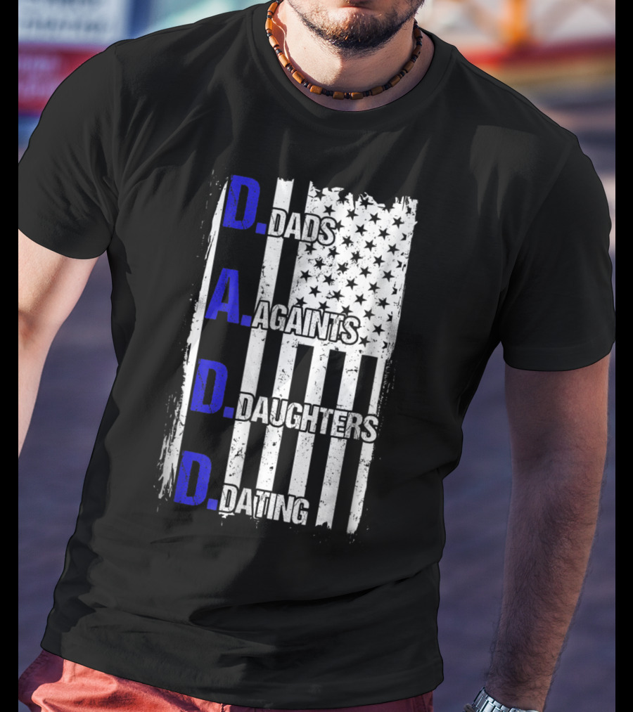 Dads Against Daughters Dating American Flag D.A.D.D T-Shirt